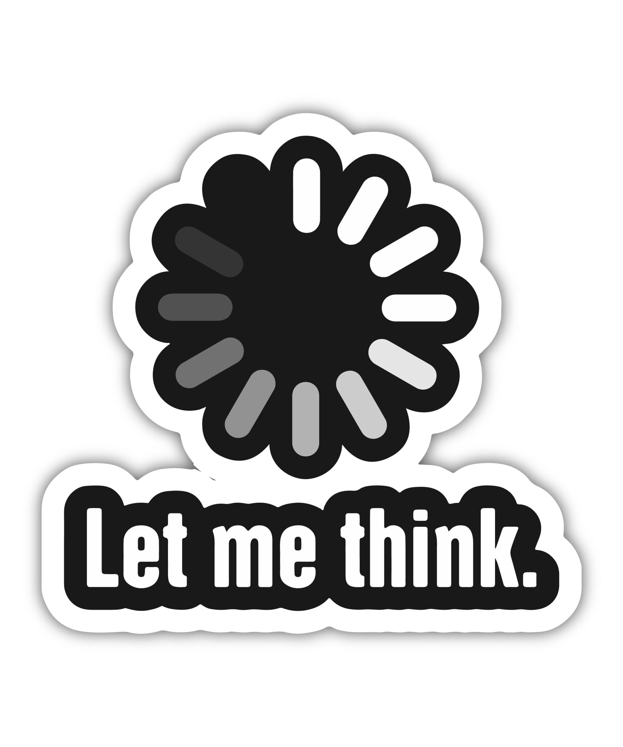 Let Me Think Sticker